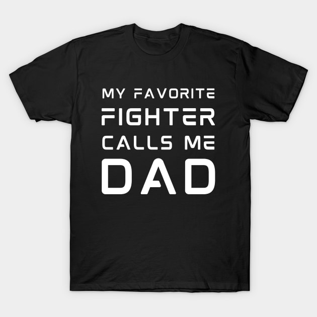 My Favorite Fighter Calls Me Dad - Father's Day T-Shirt by Cool Teez